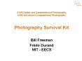 6.098 Digital and Computational Photography 6.882 Advanced Computational Photography  Photography Survival Kit PowerPoint PPT Presentation