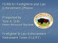FERS for Firefighters and Law Enforcement Officers Presented by: Toni A. Orth, Human Resources Speci PowerPoint PPT Presentation