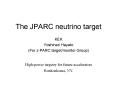 The JPARC neutrino target PowerPoint PPT Presentation