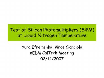 Test of Silicon Photomultipliers SiPM at Liquid Nitrogen Temperature