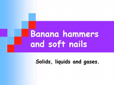 Banana hammers and soft nails