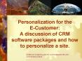 Personalization for the ECustomer: A discussion of CRM software packages and how to personalize a si PowerPoint PPT Presentation