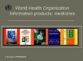 World Health Organization Information products: medicines PowerPoint PPT Presentation