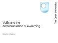 VLEs and the democratisation of elearning PowerPoint PPT Presentation