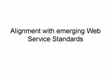 Alignment with emerging Web Service Standards