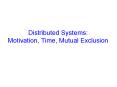 Distributed Systems: Motivation, Time, Mutual Exclusion PowerPoint PPT Presentation
