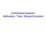 Distributed Systems: Motivation, Time, Mutual Exclusion