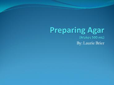 Preparing Agar Makes 500 mL