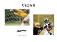 Catch it PowerPoint PPT Presentation