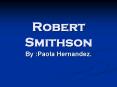 Robert Smithson PowerPoint PPT Presentation