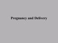Pregnancy and Delivery PowerPoint PPT Presentation