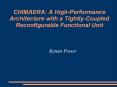 CHIMAERA: A High-Performance Architecture with a Tightly-Coupled Reconfigurable Functional Unit PowerPoint PPT Presentation
