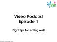 Video Podcast Episode 1 Eight tips for eating well PowerPoint PPT Presentation