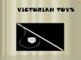 VICTORIAN TOYS PowerPoint PPT Presentation