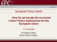 European Policy Centre How do we handle the economic crisis? Policy implications for the European Union  17 June 2009 PowerPoint PPT Presentation