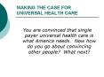 MAKING THE CASE FOR UNIVERSAL HEALTH CARE PowerPoint PPT Presentation