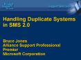 Handling Duplicate Systems in SMS 2.0 Bruce Jones Alliance Support Professional Premier Microsoft Co PowerPoint PPT Presentation