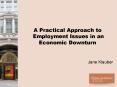A Practical Approach to Employment Issues in an Economic Downturn PowerPoint PPT Presentation