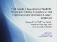 York Facultys Perceptions of Students Information Literacy Competencies and Experiences with Informa PowerPoint PPT Presentation