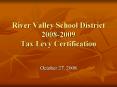 River Valley School District 20082009 Tax Levy Certification PowerPoint PPT Presentation