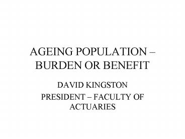 AGEING POPULATION BURDEN OR BENEFIT
