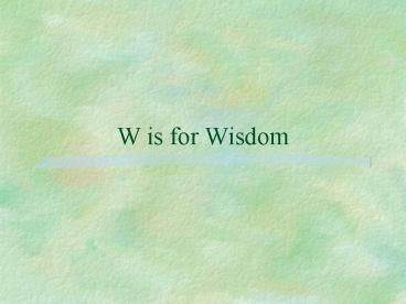 W is for Wisdom