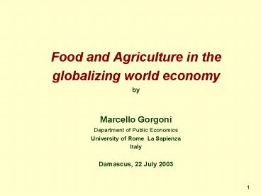 Food and Agriculture in the globalizing world economy by Marcello Gorgoni Department of Public Econo