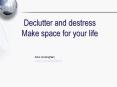 Declutter and destress Make space for your life PowerPoint PPT Presentation