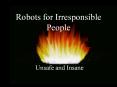 Robots for Irresponsible People PowerPoint PPT Presentation