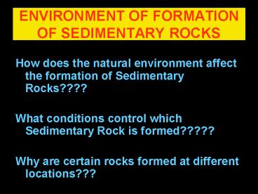 ENVIRONMENT OF FORMATION OF SEDIMENTARY ROCKS