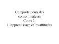 Comportements des consommateurs Cours 3: Lapprentissage et les attitudes PowerPoint PPT Presentation
