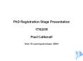PhD Registration Stage Presentation 17/02/05 PowerPoint PPT Presentation