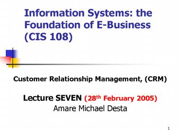 Information Systems: the Foundation of EBusiness CIS 108