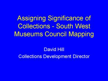Assigning Significance of Collections South West Museums Council Mapping