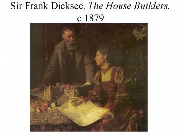 Sir Frank Dicksee, The House Builders. c.1879