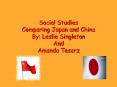 Social Studies Comparing Japan and China By: Leslie Singleton And Amanda Tesarz PowerPoint PPT Presentation