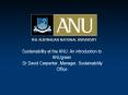 Sustainability at the ANU: An introduction to ANUgreen Dr David Carpenter, Manager, Sustainability O PowerPoint PPT Presentation