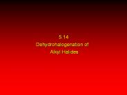 5.14 Dehydrohalogenation of   Alkyl Halides