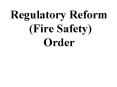 Regulatory Reform Fire Safety Order PowerPoint PPT Presentation