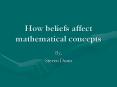 How beliefs affect mathematical concepts PowerPoint PPT Presentation