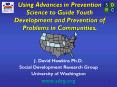Using Advances in Prevention Science to Guide Youth Development and Prevention of Problems in Commun PowerPoint PPT Presentation