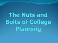The Nuts and Bolts of College Planning PowerPoint PPT Presentation