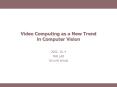 Video Computing as a New Trend in Computer Vision PowerPoint PPT Presentation