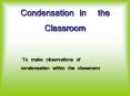Condensation in the Classroom PowerPoint PPT Presentation