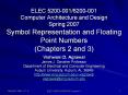 ELEC 5200-001/6200-001 Computer Architecture and Design Spring 2007 Symbol Representation and Floating Point Numbers (Chapters 2 and 3) PowerPoint PPT Presentation