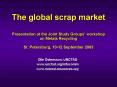 The global scrap market Presentation at the Joint Study Groups workshop on Metals Recycling St' Pete PowerPoint PPT Presentation
