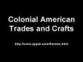 Colonial American Trades and Crafts http:www'pppst'comthemes'html PowerPoint PPT Presentation