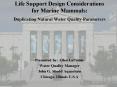 Life Support Design Considerations for Marine Mammals: Duplicating Natural Water Quality Parameters PowerPoint PPT Presentation