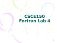 CSCE150 Fortran Lab 4 PowerPoint PPT Presentation