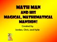 Math Man and his Magical, Mathematical Mansion PowerPoint PPT Presentation